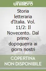 Storia letteraria d‘Italia. Vol. 11/2 Il Novecento. Dal primo dopoguerra ai giorni nostri Ordina Subito