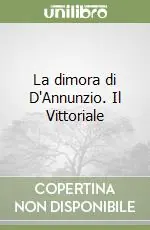 La dimora di D‘Annunzio. Il Vittoriale Subito Disponibile