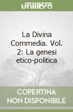 La Divina Commedia. Vol. 2 La genesi etico-politica Nuovo Arrivo
