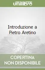Introduzione a Pietro Aretino Ultime Pezzi