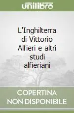 L‘Inghilterra di Vittorio Alfieri e altri studi alfieriani Prezzo Conveniente