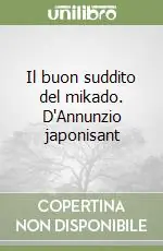 Soddisfatti O Rimborsati Il buon suddito del mikado. D‘Annunzio japonisant