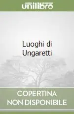 Non Perdere Luoghi di Ungaretti
