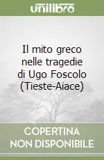 Quantità Limitata Il mito greco nelle tragedie di Ugo Foscolo (Tieste-Aiace)