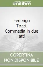 Novità Federigo Tozzi. Commedia in due atti
