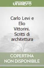 Carlo Levi e Elio Vittorini. Scritti di architettura Sconto