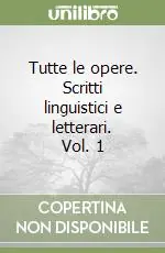 Prezzo Scontato Tutte le opere. Scritti linguistici e letterari. Vol. 1