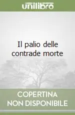 Il palio delle contrade morte Subito Disponibile