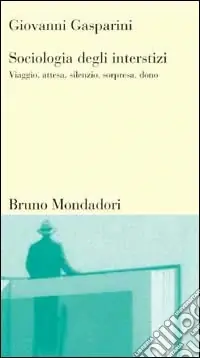 Ordina Subito Sociologia degli interstizi. Viaggio, attesa, silenzio, sorpresa, dono