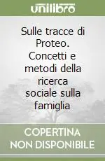 Esclusivo Sulle tracce di Proteo. Concetti e metodi della ricerca sociale sulla famiglia