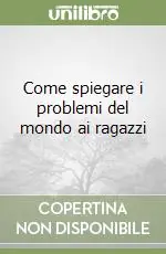 Prezzo Conveniente Come spiegare i problemi del mondo ai ragazzi