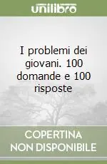 I problemi dei giovani. 100 domande e 100 risposte Prezzo Basso