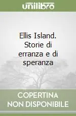 Ellis Island. Storie di erranza e di speranza Quantità Limitata