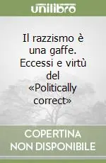 Scelto Dai Clienti Il razzismo è una gaffe. Eccessi e virtù del «Politically correct»