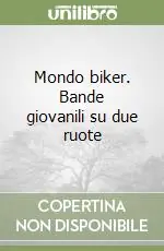 Popolare Mondo biker. Bande giovanili su due ruote