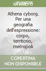 Quantità Limitata Athena cyborg. Per una geografia dell‘espressione corpo, territorio, metropoli
