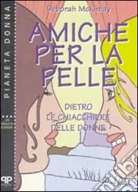 Amiche per la pelle. Dietro le chiacchiere delle donne Promo Stagionale