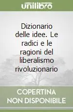 Nuova Collezione Dizionario delle idee. Le radici e le ragioni del liberalismo rivoluzionario