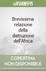 Brevissima relazione della distruzione dell‘Africa Ultime Pezzi