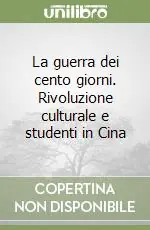 Direttamente Dal Produttore La guerra dei cento giorni. Rivoluzione culturale e studenti in Cina