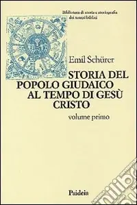 Storia del popolo giudaico al tempo di Gesù Cristo (175 a. C. -135 d. C.). Vol. 1 Subito Disponibile