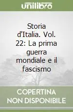 Storia d‘Italia. Vol. 22 La prima guerra mondiale e il fascismo Scelto Dai Clienti