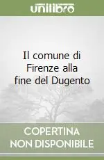 Solo Oggi Il comune di Firenze alla fine del Dugento