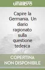 Capire la Germania. Un diario ragionato sulla questione tedesca Economico