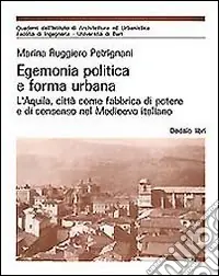 Egemonia politica e forma urbana. L‘Aquila, città come fabbrica di potere e di consenso nel Medioevo Occasione Imperdibile