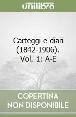 Carteggi e diari (1842-1906). Vol. 1 A-E Professionale