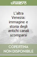 Promozione Esclusiva L‘altra Venezia immagine e storia degli antichi canali scomparsi