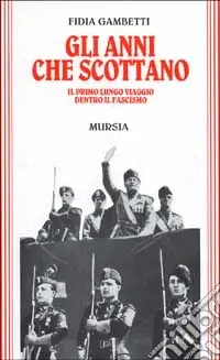 Ultimissimo Modello Gli anni che scottano. Il primo lungo viaggio dentro il fascismo