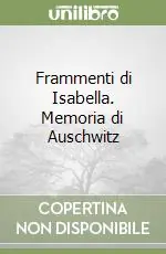 Frammenti di Isabella. Memoria di Auschwitz Offerta Limitata