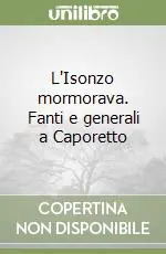 L‘Isonzo mormorava. Fanti e generali a Caporetto Bestseller