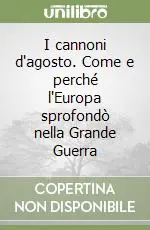 I cannoni d‘agosto. Come e perché l‘Europa sprofondò nella Grande Guerra Scelto Dai Clienti