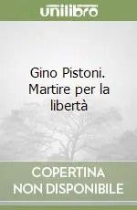 Offerta Limitata Gino Pistoni. Martire per la libertà