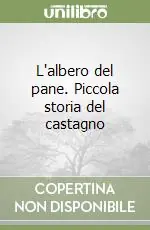 Esclusivo L‘albero del pane. Piccola storia del castagno