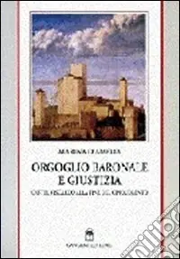 Orgoglio baronale e giustizia. Castel Viscardo (Orvieto) alla fine del Cinquecento Prezzo Scontato