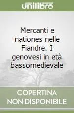 Mercanti e nationes nelle Fiandre. I genovesi in età bassomedievale Vendita Finale