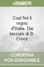 Così finì il regno d‘Italia. Dai taccuini di B. Croce Novità