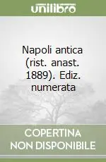 Napoli antica (rist. anast. 1889). Ediz. numerata Soddisfatti O Rimborsati