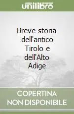 Breve storia dell‘antico Tirolo e dell‘Alto Adige Acquista Ora