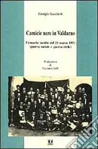 Camicie nere in Valdarno. Cronache inedite del 23 marzo 1921 (guerra sociale e guerra civile) Pagamento Sicuro