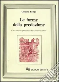 Le forme della predazione. Cacciatori e pescatori della Grecia antica Prezzo Basso