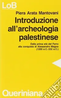 Introduzione all‘archeologia palestinese. Dalla prima età del ferro alla conquista di Alessandro Magno (dal 1200 a. C. Al 332 a. C.) Vendita Finale