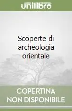 Scoperte di archeologia orientale Offerta