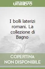 I bolli laterizi romani. La collezione di Bagno Spedizione Espresso