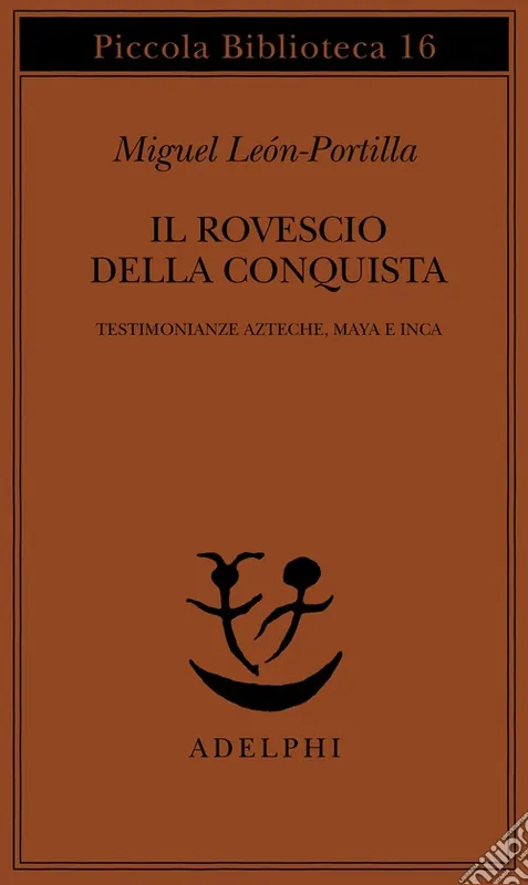 Il rovescio della Conquista. Testimonianze azteche, maya e inca Compra Oggi Stesso