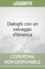Sconto Dialoghi con un selvaggio d‘America