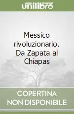 Messico rivoluzionario. Da Zapata al Chiapas Di Tendenza